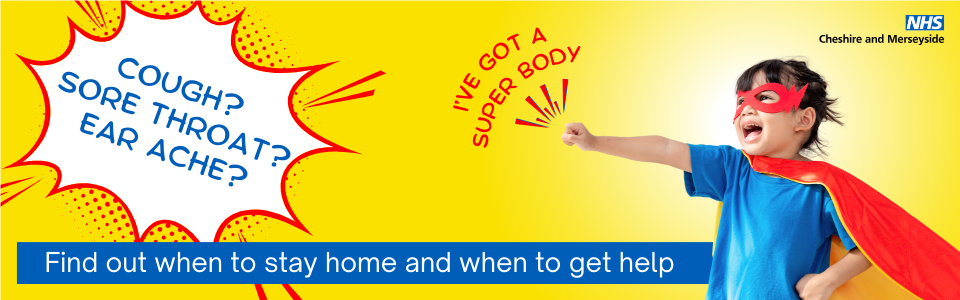 Cough? Sore throat? Ear ache? Found out when to stay home and when to get help. Includes a picture of a child dressed as a superhero saying 'I've got a super body'